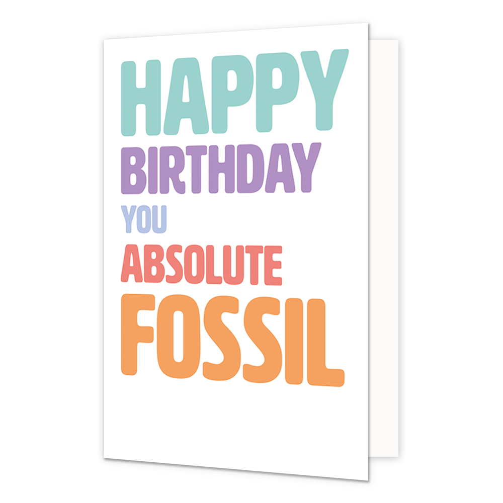 Happy birthday you absolute fossil - Formaat: Normaal - Vorm: Staand - Verjaardagskaart - Op deze wenskaart staat de tekst: "Happy birthday you absolute fossil". - Snelwenskaart