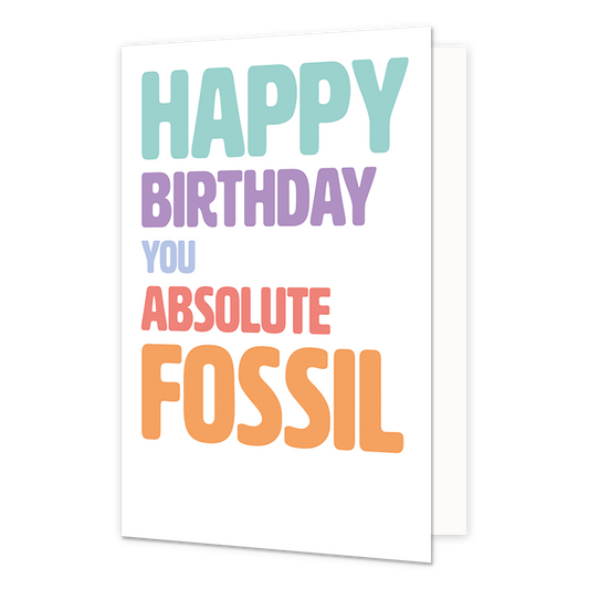 Happy birthday you absolute fossil - Formaat: Normaal - Vorm: Staand - Verjaardagskaart - Op deze wenskaart staat de tekst: "Happy birthday you absolute fossil". - Snelwenskaart