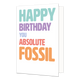 Happy birthday you absolute fossil - Formaat: Standaard - Vorm: Staand - Verjaardagskaart - Op deze wenskaart staat de tekst: "Happy birthday you absolute fossil". - Snelwenskaart