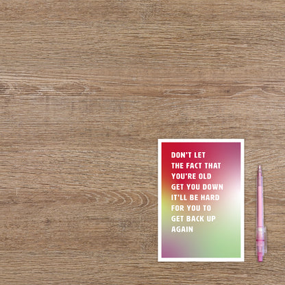 Don't let the fact that you're old get you down