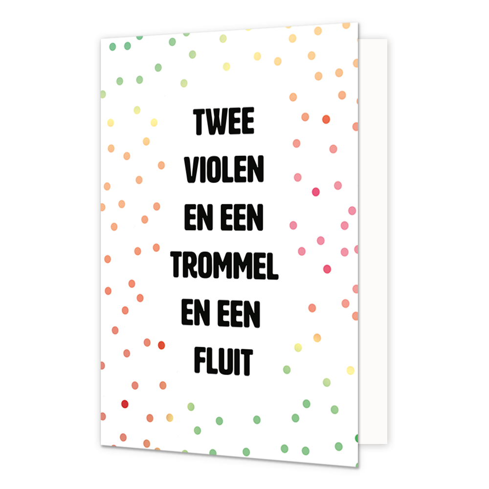 Twee violen en een trommel en een fluit - Formaat: Normaal - Vorm: Staand - Verjaardagskaart - Op deze wenskaart staat de tekst: "Twee violen en een trommel en een fluit" op een witte achtergrond met stippen. - Snelwenskaart