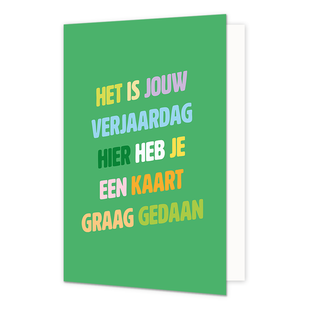 Het is jouw verjaardag - Formaat: Normaal - Vorm: Staand - Verjaardagskaart - Op deze wenskaart staat de tekst: "het is jouw verjaardag hier heb je een kaart graag gedaan" op een groene achtergrond. - Snelwenskaart