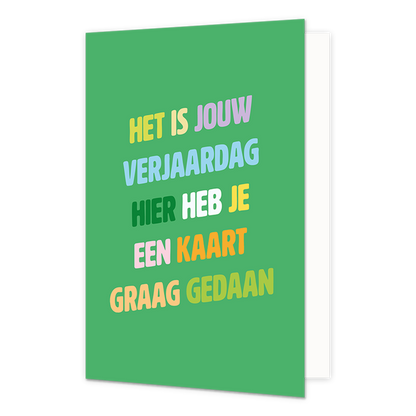 Het is jouw verjaardag - Formaat: Normaal - Vorm: Staand - Verjaardagskaart - Op deze wenskaart staat de tekst: "het is jouw verjaardag hier heb je een kaart graag gedaan" op een groene achtergrond. - Snelwenskaart