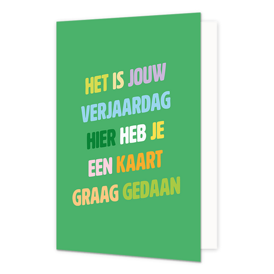 Het is jouw verjaardag - Formaat: Normaal - Vorm: Staand - Verjaardagskaart - Op deze wenskaart staat de tekst: "het is jouw verjaardag hier heb je een kaart graag gedaan" op een groene achtergrond. - Snelwenskaart