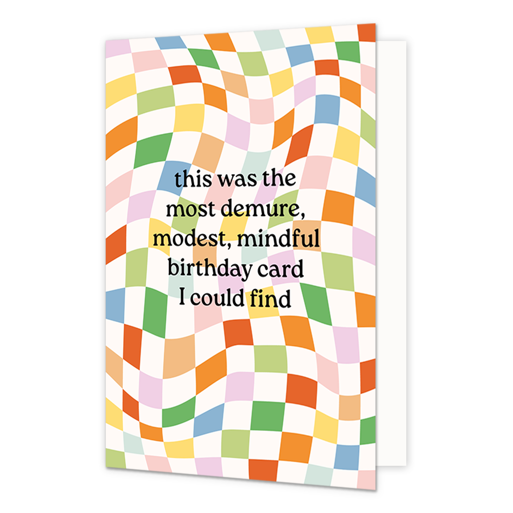 Most demure, modest, mindful birthday card - Formaat: Normaal - Vorm: Staand - Verjaardagskaart - Op deze wenskaart staat de tekst: "This was the most demure, modest, mindfull birthday card I could find" met op de achtergrond vakken in diverse kleuren die lijken te bewegen. - Snelwenskaart