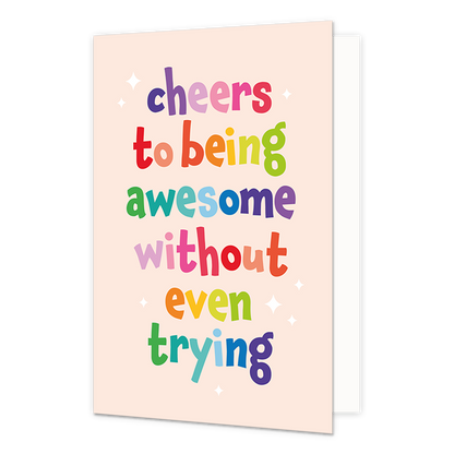 Cheers to being awesome - Formaat: Standaard - Vorm: Staand - Complimentenkaart - Op deze wenskaart staat de tekst: "Cheers to being awesome without even trying". - Snelwenskaart