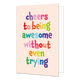 Cheers to being awesome - Formaat: Standaard - Vorm: Staand - Complimentenkaart - Op deze wenskaart staat de tekst: "Cheers to being awesome without even trying". - Snelwenskaart