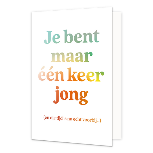 Je bent maar een keer jong - Formaat: Normaal - Vorm: Staand - Verjaardagskaart - Op deze wenskaart staat de tekst: "Je bent maar één keer jong (en die tijd is nu echt voorbij)". - Snelwenskaart