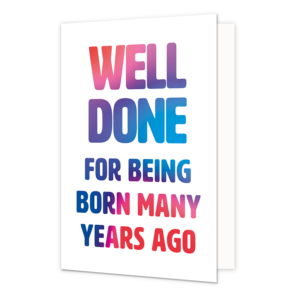 Well done for being born many years ago - Formaat: Normaal - Vorm: Staand - Verjaardagskaart - Op deze wenskaart staat de tekst: "Well done for being born many years ago". - Snelwenskaart