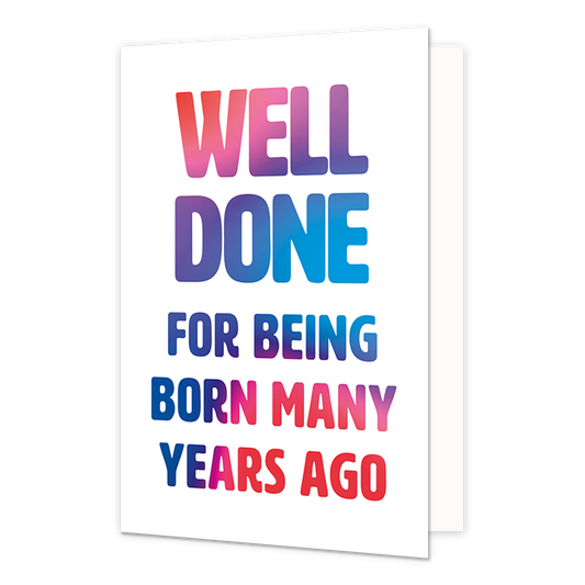 Well done for being born many years ago - Formaat: Normaal - Vorm: Staand - Verjaardagskaart - Op deze wenskaart staat de tekst: "Well done for being born many years ago". - Snelwenskaart