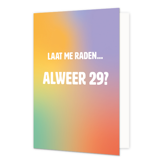 Laat me raden alweer 29? - Formaat: Normaal - Vorm: Staand - Verjaardagskaart - Op deze wenskaart staat de tekst: "Laat me raden... alweer 29?" op een achtergrond in de kleuren geel, paars, groen en rood. - Snelwenskaart