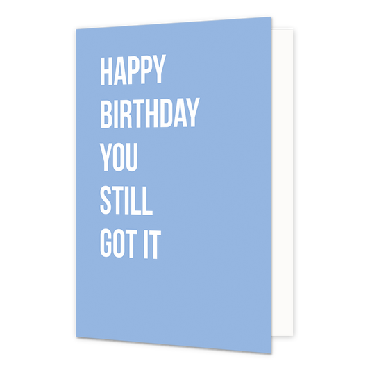Happy birthday you still got it - Formaat: Normaal - Vorm: Staand - Verjaardagskaart - Op deze wenskaart staat de tekst: "Happy birthday you still got it" op een blauwe achtergrond. - Snelwenskaart