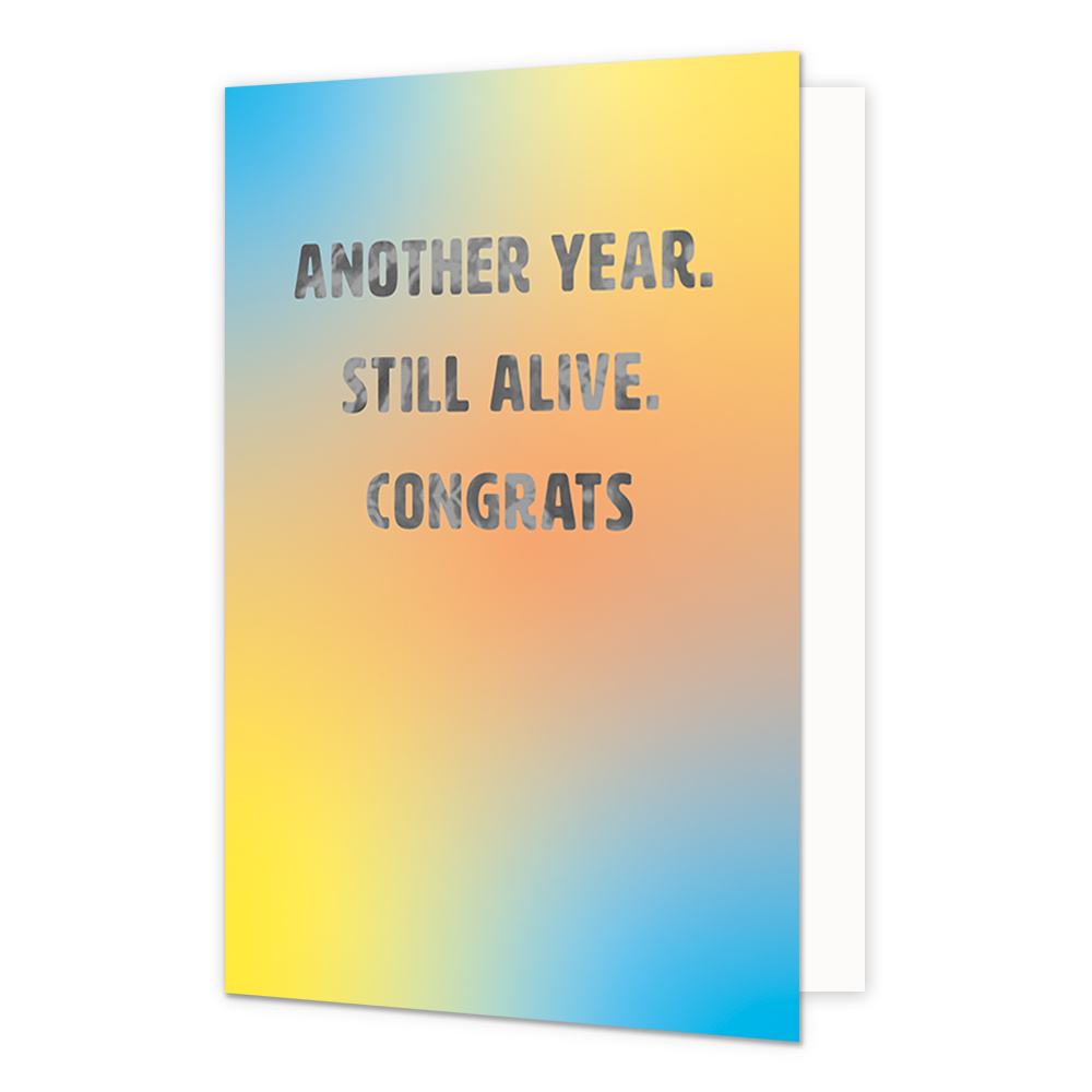 Another year. Still alive. Congrats