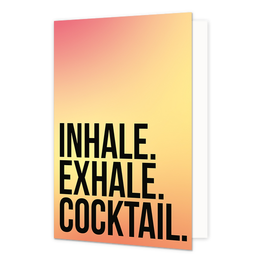 Inhale exhale cocktail - Formaat: Normaal - Vorm: Staand - Complimentenkaart - Op deze wenskaart staat de tekst: "Inhale. Exhale. Cocktail." - Snelwenskaart