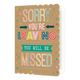 XL kaart - Sorry you're leaving - Formaat: Groot - Vorm: Staand - Afscheidskaart - Op deze wenskaart staat de tekst: "Sorry you're leaving you will be missed!". - Snelwenskaart