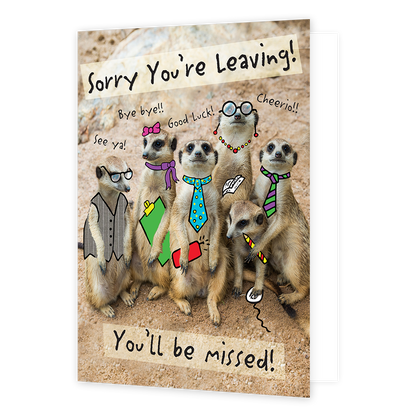 Op deze wenskaart staan zes stokstaartjes versierd met accessoires. Om de stokstaartjes heen staat in het zwart de tekst 'Sorry you're leaving you'll be missed!'.