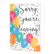XL kaart - Sorry you're leaving - Formaat: Groot - Vorm: Staand - Afscheidskaart - Op deze wenskaart staan ballonnen in de kleuren groen, roze, geel oranje en blauw met daarnaast de tekst: "Sorry you're leaving!" - Snelwenskaart