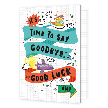 XL kaart - Time to say goodbye - Formaat: Groot - Vorm: Staand - Afscheidskaart - Op deze wenskaart staat een vliegtuig en een helikopter die de tekst: "It's time to say goodbye, good luck and" omringen. - Snelwenskaart