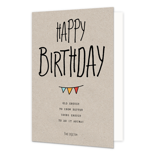 Happy birthday - Formaat: Normaal - Vorm: Staand - Verjaardagskaart - Op deze wenskaart staat de tekst: "Happy birthday old enough to know better you enough to do it anyway". - Snelwenskaart
