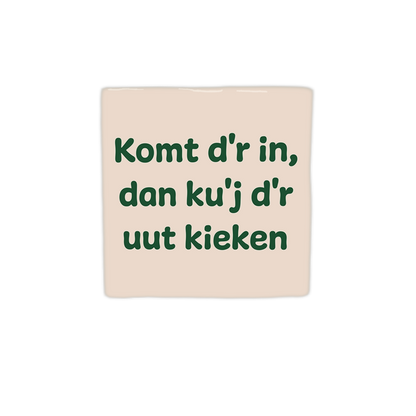 Komt d'r in, dan ku'j d'r uut kieken