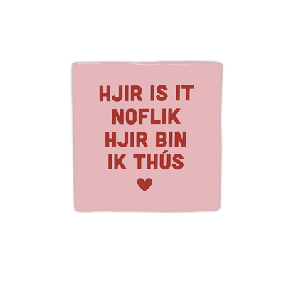 Hjir is it noflik hjir bin ik thús