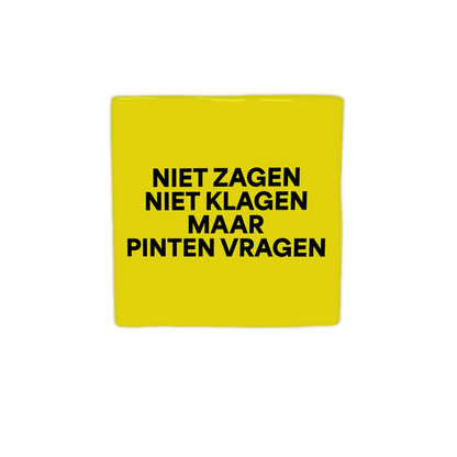 Niet zagen niet klagen maar pinten vragen