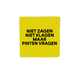 Niet zagen niet klagen maar pinten vragen