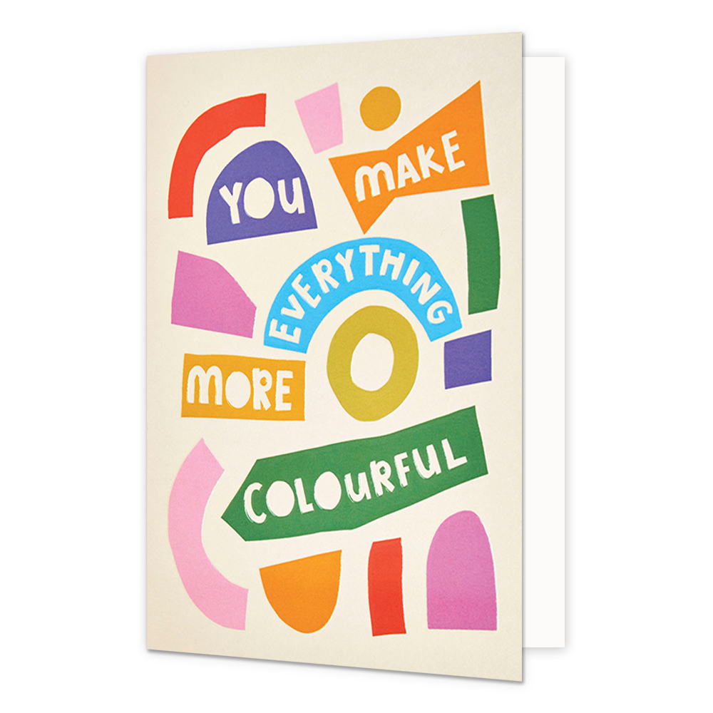 You make everything more colourful - Formaat: Normaal - Vorm: Staand - Complimentenkaart - Op deze wenskaart staat de tekst:"You make everything more colourful" met diverse figuren. - Snelwenskaart