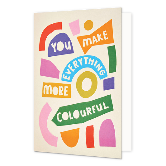 You make everything more colourful - Formaat: Normaal - Vorm: Staand - Complimentenkaart - Op deze wenskaart staat de tekst:"You make everything more colourful" met diverse figuren. - Snelwenskaart