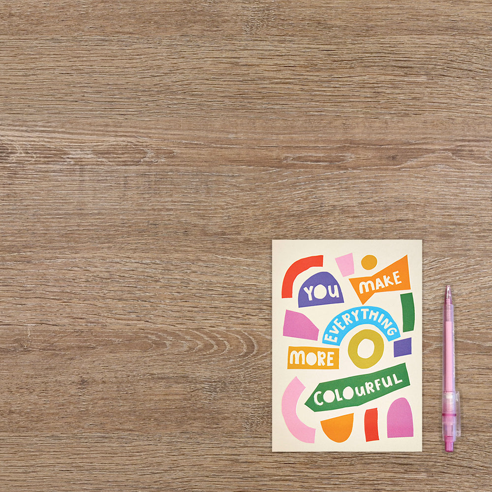 You make everything more colourful