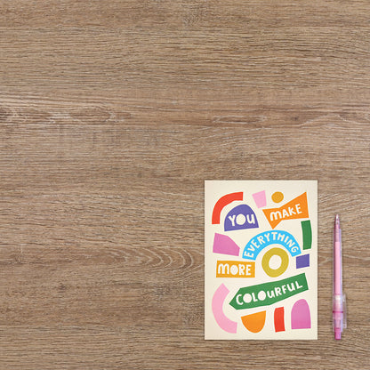 You make everything more colourful