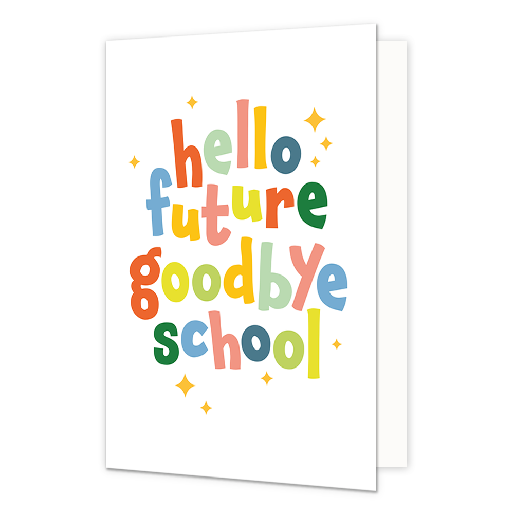 Hello future goodbye school - Formaat: Normaal - Vorm: Staand - Geslaagd kaart - Op deze wenskaart staat de tekst: "Hello future goodbye school". - Snelwenskaart
