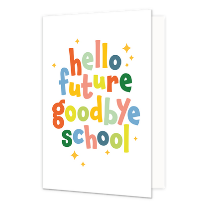 Hello future goodbye school - Formaat: Normaal - Vorm: Staand - Geslaagd kaart - Op deze wenskaart staat de tekst: "Hello future goodbye school". - Snelwenskaart