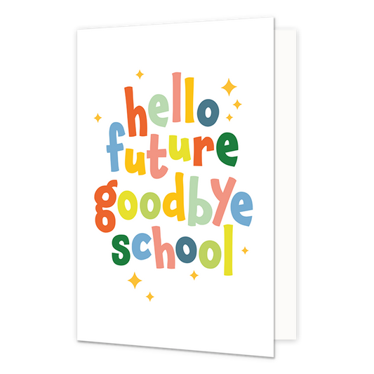 Hello future goodbye school - Formaat: Normaal - Vorm: Staand - Geslaagd kaart - Op deze wenskaart staat de tekst: "Hello future goodbye school". - Snelwenskaart