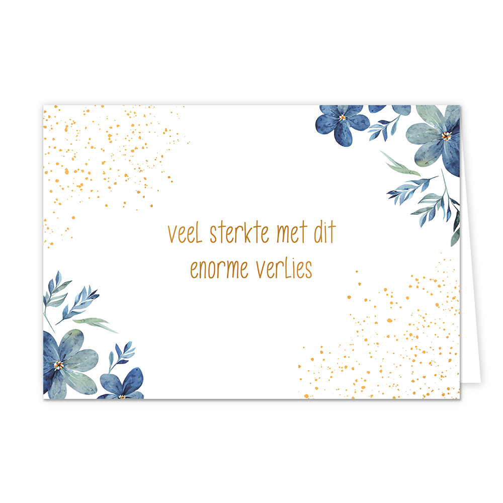 Veel sterkte met dit enorme verlies - Formaat: Normaal - Vorm: Liggend - Condoleance kaart - Op deze wenskaart staan blauwe bloemen met daarnaast gouden stippen en in het midden de tekst: "Veel sterkte met dit enorme verlies". - Snelwenskaart