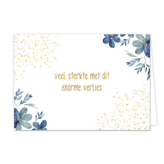 Veel sterkte met dit enorme verlies - Formaat: Normaal - Vorm: Liggend - Condoleance kaart - Op deze wenskaart staan blauwe bloemen met daarnaast gouden stippen en in het midden de tekst: "Veel sterkte met dit enorme verlies". - Snelwenskaart