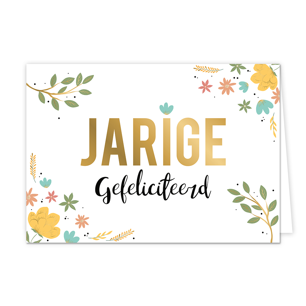 Op deze wenskaart zie je verschillende bloemen en takken in verschillende kleuren. In het midden staat in het goud de tekst 'jarige' en daaronder in het zwart de tekst 'gefeliciteerd'.