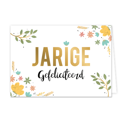 Op deze wenskaart zie je verschillende bloemen en takken in verschillende kleuren. In het midden staat in het goud de tekst 'jarige' en daaronder in het zwart de tekst 'gefeliciteerd'.