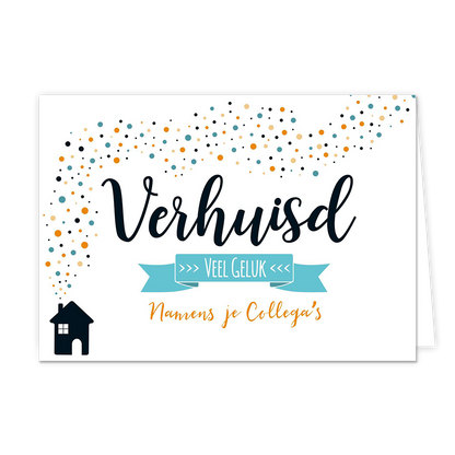 Verhuisd veel geluk - Formaat: Normaal - Vorm: Liggend - Woningkaart - Op deze wenskaart staat een huis waar stippen in de kleuren zwart, oranje, blauw en beige uit de schoorsteen komen. In het midden staat de tekst: "Verhuis veel geluk namens je collega's". - Snelwenskaart