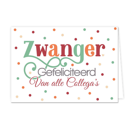Zwanger gefeliciteerd van alle - Formaat: Normaal - Vorm: Liggend - Zwanger kaart - Op deze wenskaart staat de tekst: "Zwanger gefeliciteerd van alle collega's" met op de achtergrond stippen in diverse kleuren. - Snelwenskaart