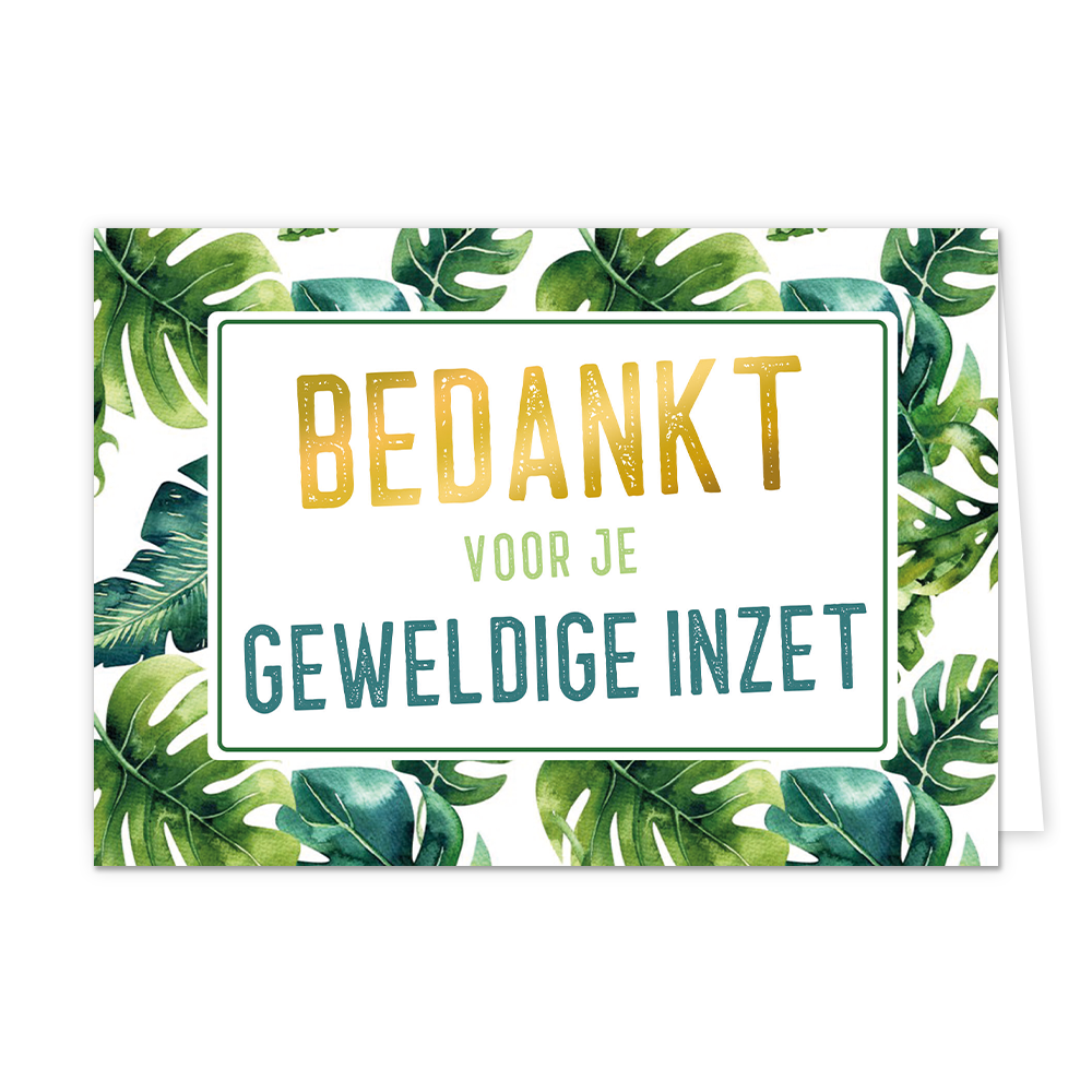 Bedankt voor je geweldige inzet - Formaat: Normaal - Vorm: Liggend - Bedankkaart - Op deze wenskaart staan groene bladeren met in het midden de tekst: "Bedankt voor je geweldige inzet". - Snelwenskaart