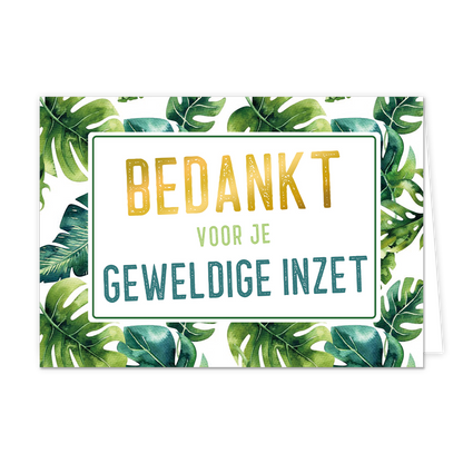 Bedankt voor je geweldige inzet - Formaat: Normaal - Vorm: Liggend - Bedankkaart - Op deze wenskaart staan groene bladeren met in het midden de tekst: "Bedankt voor je geweldige inzet". - Snelwenskaart