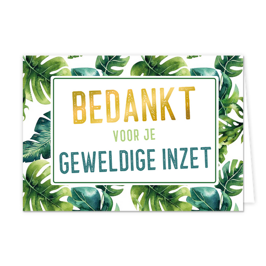Bedankt voor je geweldige inzet - Formaat: Normaal - Vorm: Liggend - Bedankkaart - Op deze wenskaart staan groene bladeren met in het midden de tekst: "Bedankt voor je geweldige inzet". - Snelwenskaart