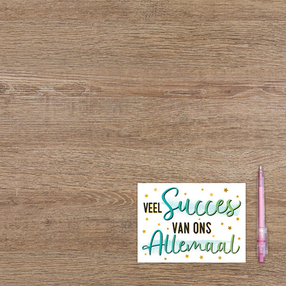 Veel succes van ons allemaal