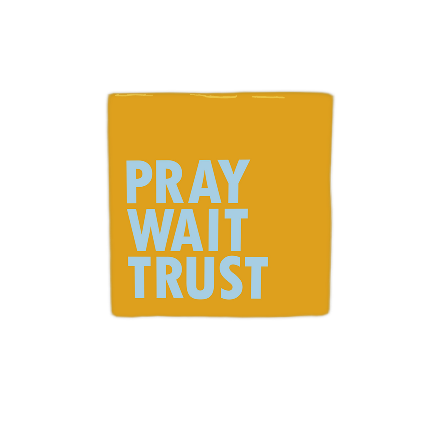 Pray wait trust