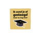Ik vond je al geslaagd