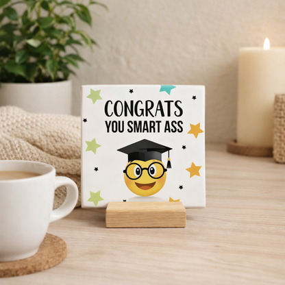 Congrats you smart ass