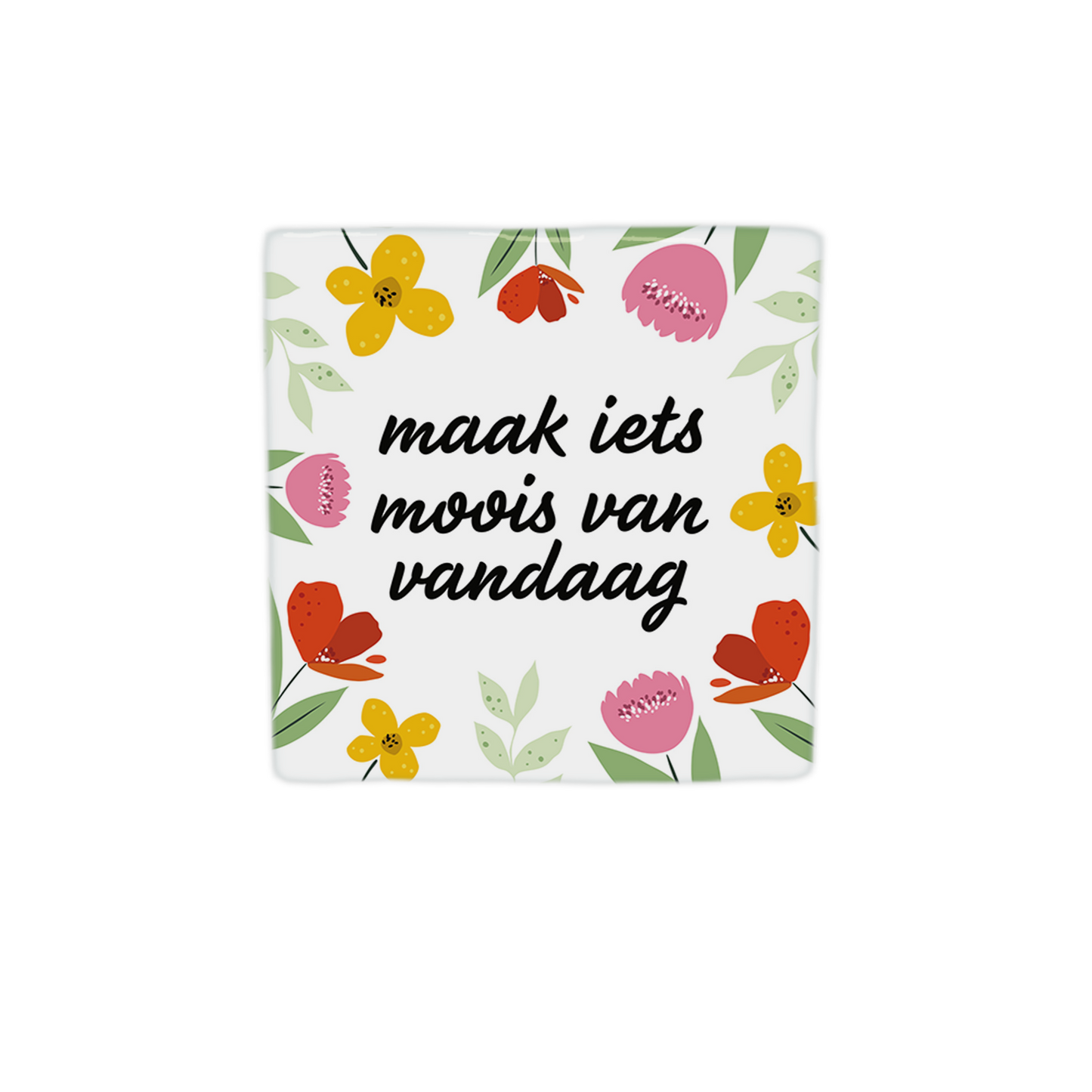 Maak iets moois van vandaag
