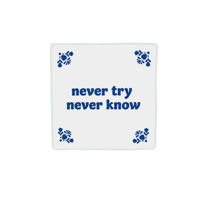 Never try never know
