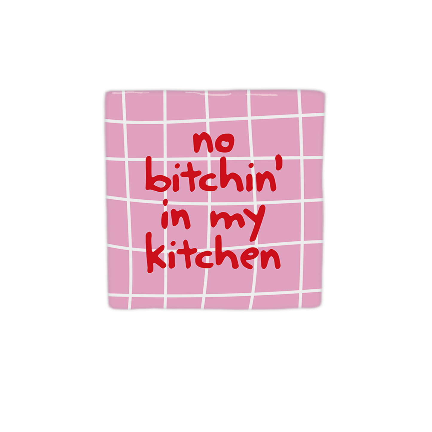 No bitchin' in my kitchen
